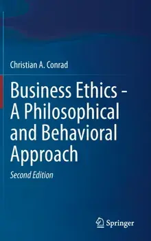 Business Ethics - A Philosophical and Behavioral Approach. 2nd ed. 2022, Hardback/Christian A. Conrad