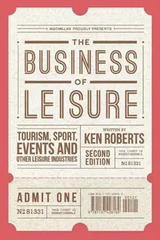 Business of Leisure. Tourism, Sport, Events and Other Leisure Industries, Paperback/Kenneth Roberts