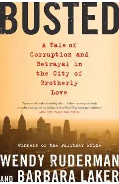Busted: A Tale of Corruption and Betrayal in the City of Brotherly Love - Wendy Ruderman