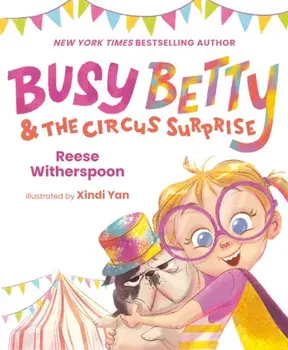 Busy Betty & the Circus Surprise, Hardback/Reese Witherspoon