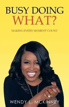 Busy Doing What?: Making Every Moment Count, Paperback/Wendy L. Mckinney