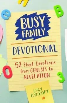 Busy Family Devotional. 52 Short Devotions from Genesis to Revelation, Hardback/Lucy Rycroft