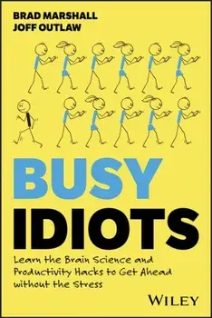 Busy Idiots. Learn the Brain Science and Productivity Hacks to Get Ahead without the Stress, Paperback/Joff Outlaw