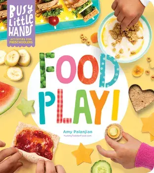 Busy Little Hands: Food Play!: Activities for Preschoolers, Hardcover/Amy Palanjian