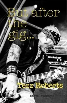 But after the gig..., Paperback/Tezz Roberts