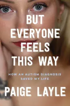 But Everyone Feels This Way. How an Autism Diagnosis Saved My Life, Paperback/Paige Layle