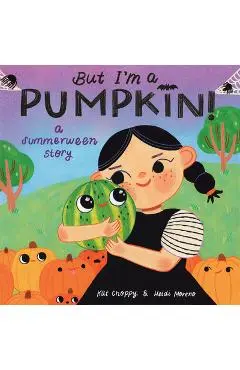 But I'm a Pumpkin!: A Summerween Story - Kat Choppy