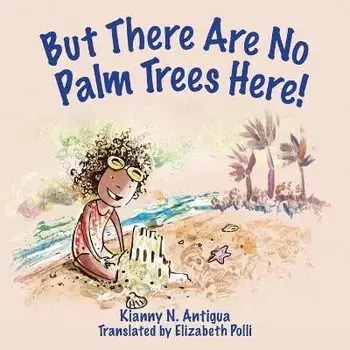 But There Are No Palm Trees Here, Paperback/Kianny Antigua