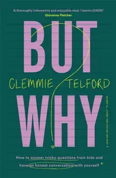 But Why?. How to answer tricky questions from kids and have an honest conversation with yourself, Paperback/Clemmie Telford