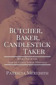 Butcher, Baker, Candlestick Taker: Book One of the Spokane Clock Tower Mysteries, Paperback/Patricia Meredith