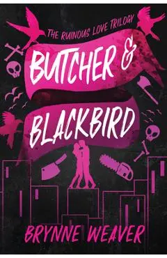 Butcher & Blackbird: The Ruinous Love Trilogy - Brynne Weaver