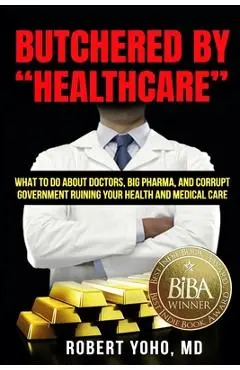 Butchered By Healthcare - Robert Yoho