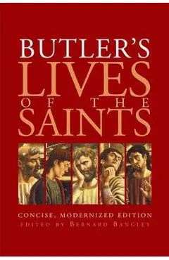 Butler's Lives of the Saints: Concise, Modernized Edition - Bernard Bangley