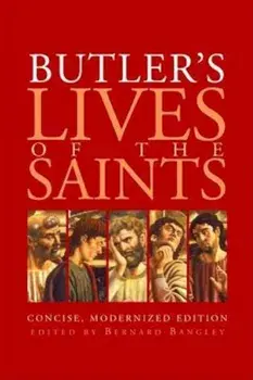 Butler's Lives of the Saints: Concise, Modernized Edition, Paperback/Bernard Bangley