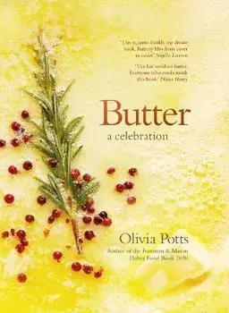 Butter: A Celebration - A joyous immersion in all things butter, from an award-winning food writer, Hardback/Olivia Potts