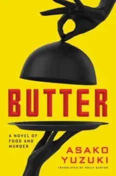 Butter. A Novel of Food and Murder, Hardback/Asako Yuzuki