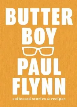 Butter Boy. Collected Stories and Recipes, Hardback/Paul Flynn