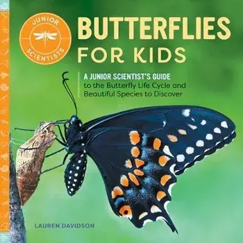Butterflies for Kids: A Junior Scientist's Guide to the Butterfly Life Cycle and Beautiful Species to Discover, Paperback/Lauren Davidson