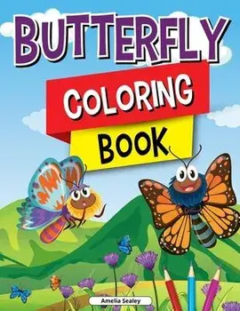 Butterfly Coloring Book for Kids: Charming Butterflies Coloring Book, Gorgeous Designs with Cute Butterflies for Relaxation and Stress Relief/Amelia Sealey