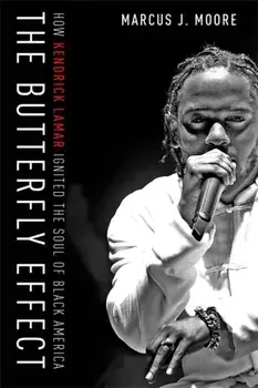 Butterfly Effect. How Kendrick Lamar Ignited the Soul of Black America, Paperback/Marcus J. Moore