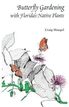 Butterfly Gardening with Florida's Native Plants - Craig Huegel