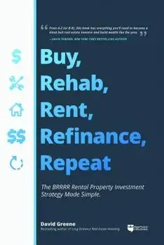 Buy, Rehab, Rent, Refinance, Repeat: The Brrrr Rental Property Investment Strategy Made Simple, Paperback/David M. Greene