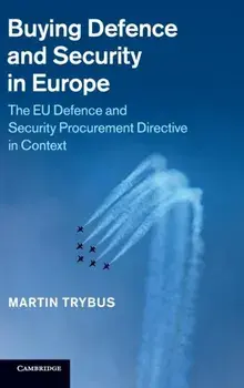 Buying Defence and Security in Europe. The EU Defence and Security Procurement Directive in Context, Hardback/Martin Trybus