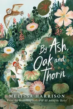 By Ash, Oak and Thorn, Paperback/Melissa Harrison