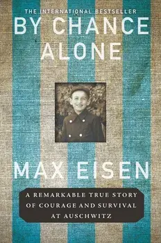 By Chance Alone: A Remarkable True Story of Courage and Survival at Auschwitz, Paperback/Max Eisen
