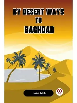 By Desert Ways to Baghdad, Paperback/***