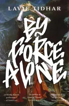 By Force Alone, Paperback/Lavie Tidhar