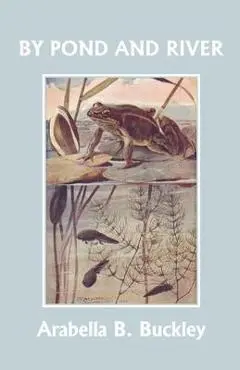 By Pond and River (Yesterday's Classics) - Arabella B. Buckley