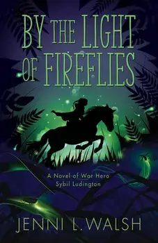 By the Light of Fireflies: A Novel of Sybil Ludington, Paperback/Jenni L. Walsh