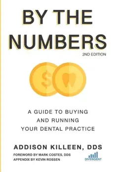 By the Numbers: A Guide to Buying and Running Your Dental Practice, Paperback/Kevin Rossen