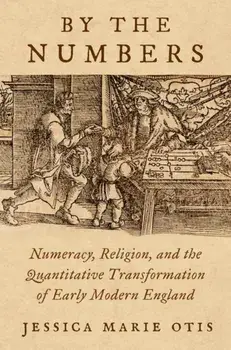 By the Numbers. Numeracy, Religion, and the Quantitative Transformation of Early Modern England, Paperback/***