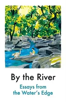 By the River. Essays from the Water's Edge, Paperback/Various Contributors