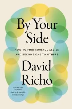 By Your Side. How to Find Soulful Allies and Become One to Others, Paperback/David Richo