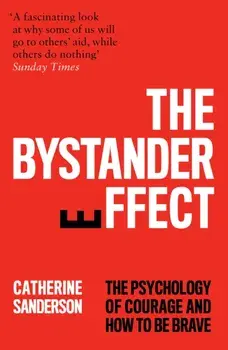 Bystander Effect. The Psychology of Courage and How to be Brave, Paperback/Catherine Sanderson