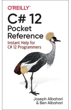 C# 12 Pocket Reference: Instant Help for C# 12 Programmers - Joseph Albahari