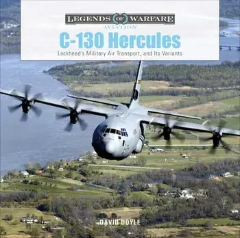 C-130 Hercules: Lockheed's Military Air Transport, and Its Variants, Hardcover/David Doyle