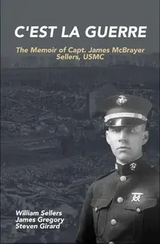C'est la Guerre: The Memoir of Capt. James McBrayer Sellers, USMC, Paperback/William Sellers