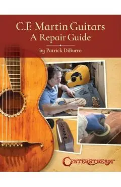 C.F. Martin Guitars: A Repair Guide - By Patrick Diburro - Patrick Diburro