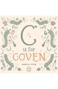 C Is for Coven: A Witchcraft Alphabet Book - Andrea Stein