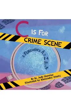 C Is for Crime Scene: A Forensics A to Z Book - Alessandra Vitelli