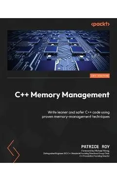 C++ Memory Management: Write leaner and safer C++ code using proven memory-management techniques - Patrice Roy