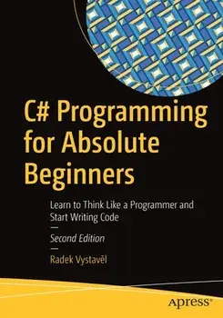 C# Programming for Absolute Beginners: Learn to Think Like a Programmer and Start Writing Code, Paperback/Radek Vystavěl