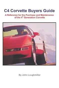 C4 Corvette Buyers Guide: A Reference for the Purchase and Maintenance of the 4th Generation Corvette, Paperback/John Loughmiller