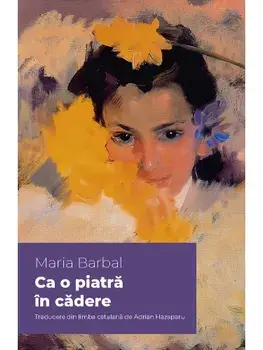 Ca o piatra in cadere/Maria Barbal