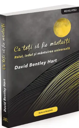Ca toți să fie mântuiți. Raiul, iadul și mântuirea universală