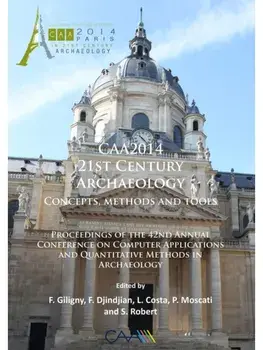 CAA2014: 21st Century Archaeology. Concepts, methods and tools. Proceedings of the 42nd Annual Conference on Computer Applications and Quantitative Methods in Archaeology, Paperback/***